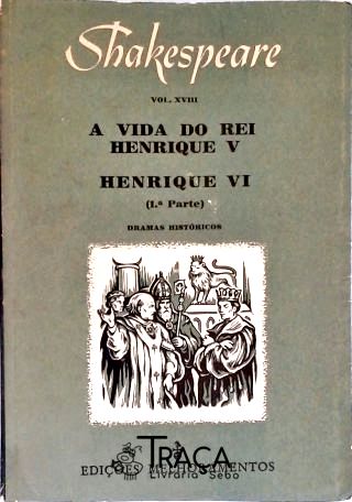 A Vida do Rei Henrique V - Henrique Vi (1ª Parte)