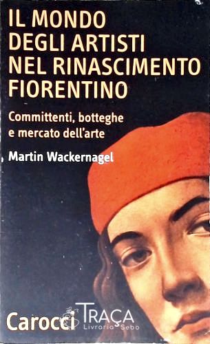 Il Mondo Degli Artisit Nel Rinascimento Fiorentino