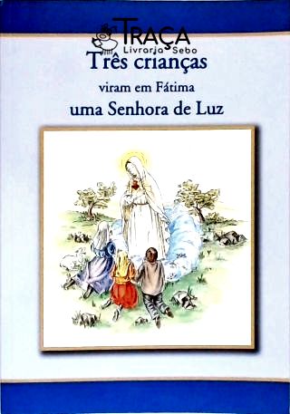 Três Crianças Viram em Fátima uma Senhora de Luz