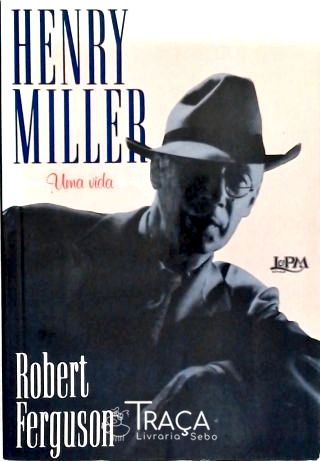 Henry Miller - Uma Vida