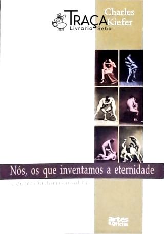 Nós, os Que Inventamos a Eternidade
