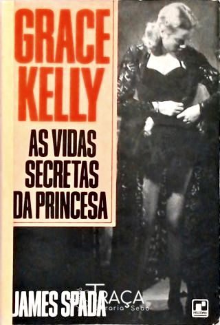 Grace Kelly - as Vidas Secretas da Princesa