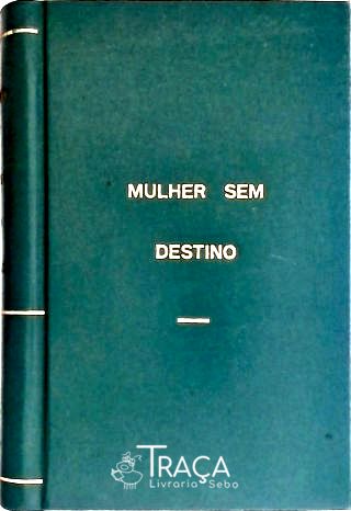 Mulher sem Destino Ou (as Redes do Amor)