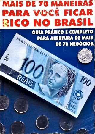 Mais de 70 Maneiras para Você Ficar Rico No Brasil