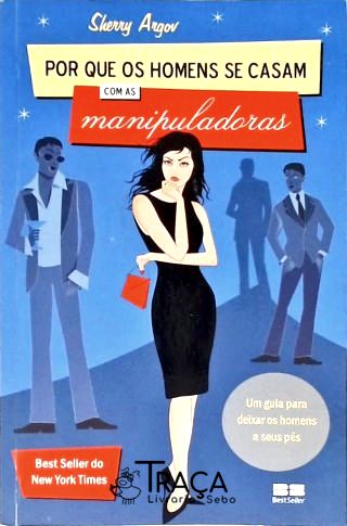 Por Que os Homens Se Casam com as Manipuladoras