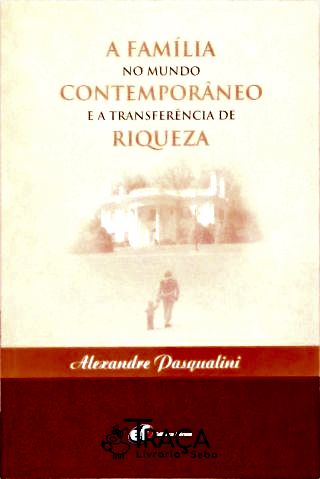 A Família No Mundo Contemporâneo e a Transferência de Riqueza
