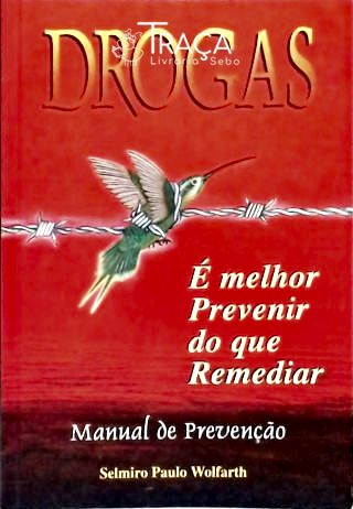 Drogas: É Melhor Prevenir do Que Remediar