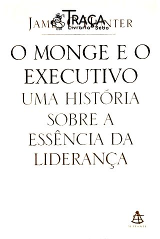 O Monge E O Executivo - Uma História Sobre A Essência Da Liderança