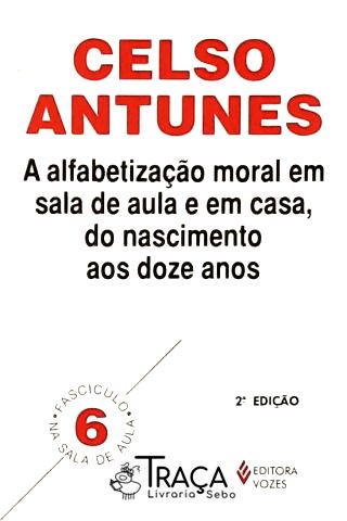 A Alfabetização Moral em Sala de Aula e em Casa, do Nascimento Aos Doze Anos