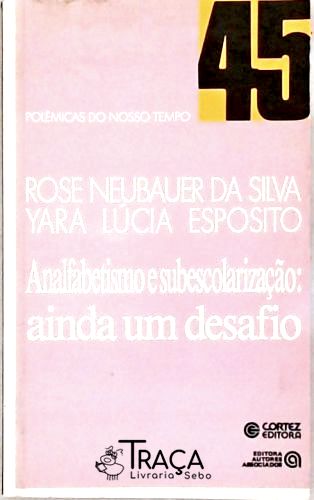 Analfabetismo e Subescolarização: Ainda Um Desafio