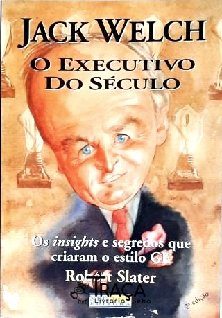 Jack Welch - o Executivo do Século
