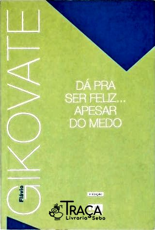 Dá Pra Ser Feliz... Apesar do Medo
