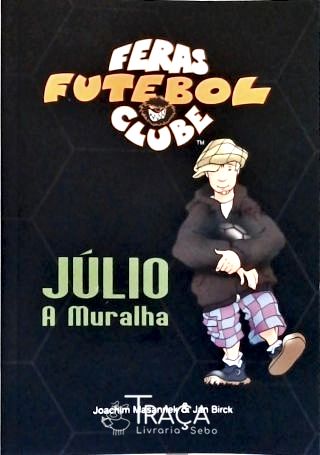 Feras Futebol Clube: Júlio, a Muralha