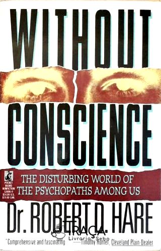 Without Conscience: The Disturbing World Of The Psychopaths Among Us