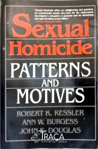 Sexual Homicide: Patterns And Motives