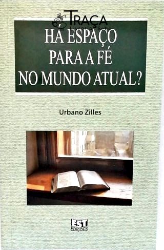 Há Espaço para a Fé No Mundo Atual?