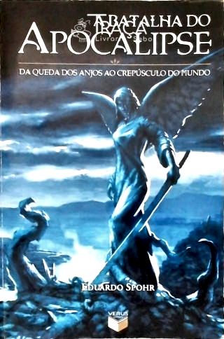 A Batalha do Apocalipse - da Queda dos Anjos Ao Cr