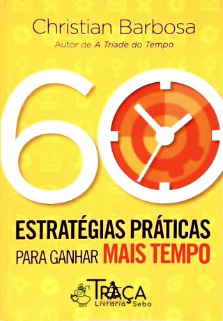 60 Estratégias Práticas para Ganhar Mais Tempo