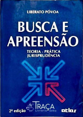 Busca e Apreensão: Teoria, Prática, Jurisprudência