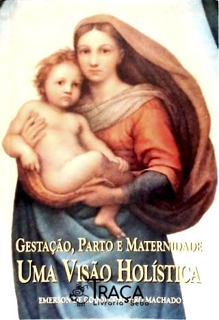 Gestação, Parto e Maternidade - Uma Visão Holísitc