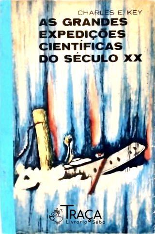 As Grandes Expedições Científicas No Século Xx