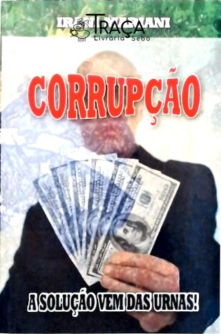 Corrupção: A Solução Vem Das Urnas