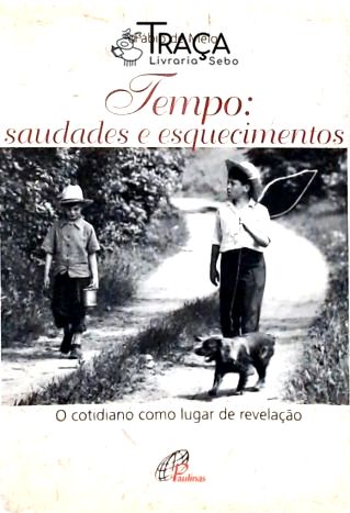 Tempo: Saudade e Esquecimentos