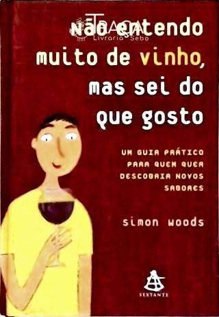 Não Entendo Muito de Vinho, Mas Sei do Que Gosto