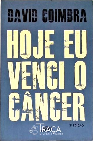 Hoje Eu Venci o Câncer