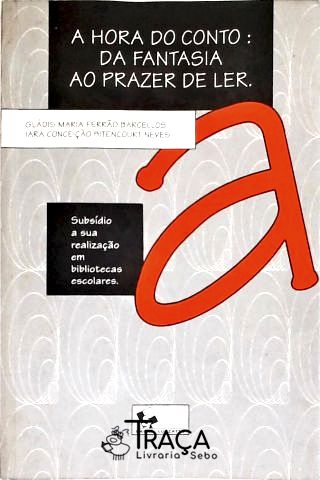 A Hora do Conto: da Fantasia Ao Prazer de Ler