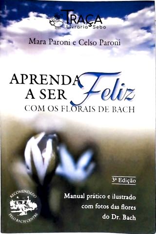 Aprenda a Ser Feliz com Florais de Bach