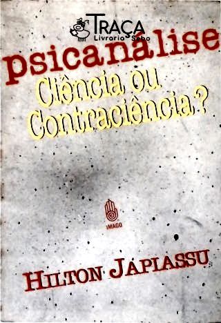 Psicanálise: Ciência Ou Contraciência?