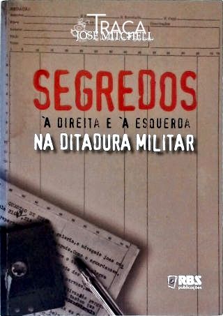 Segredos À Direita E À Esquerda Na Ditadura Militar