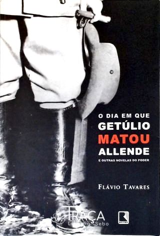 O Dia em Que Getúlio Matou Allende