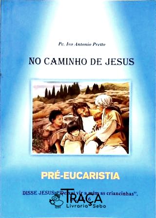 No Caminho de Jesus - Pré-eucaristia