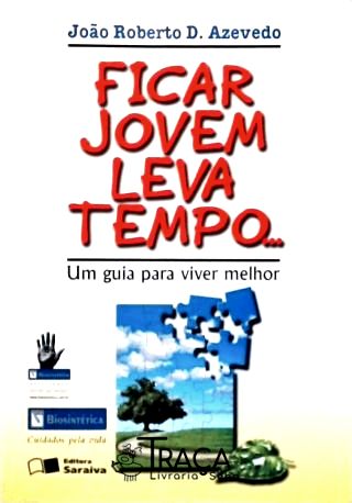 Ficar Jovem Leva Tempo