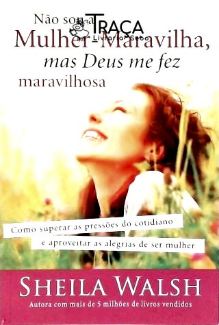 Não Sou a Mulher-maravilha, Mas Deus Me Fez Maravilhosa