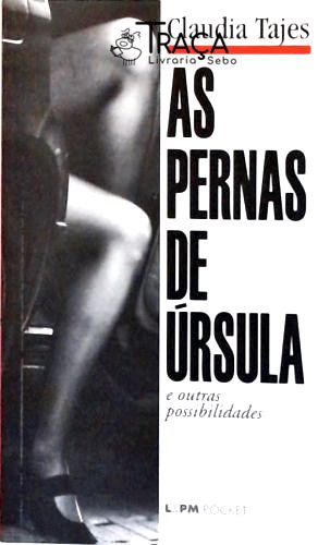 As Pernas de Úrsula e Outras Possibilidades