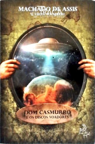 Dom Casmurro e os Discos Voadores