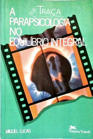 A Parapsicologia No Equilíbrio Integral