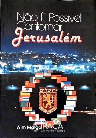 Não É Possível Contornar Jerusalém