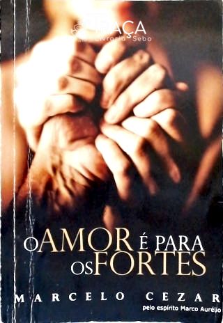O Amor É para os Fortes