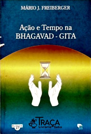 Açao e Tempo Na Bhagavad - Gita