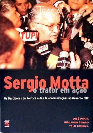 Sérgio Motta, o Trator em Ação