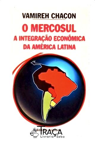O Mercosul: a Integração Econômica da América Latina