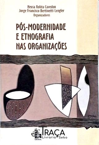 Pós-modernidade e Etnografia Nas Organizações