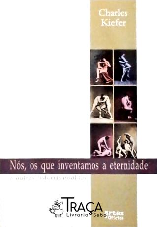 Nós, os Que Inventamos a Eternidade