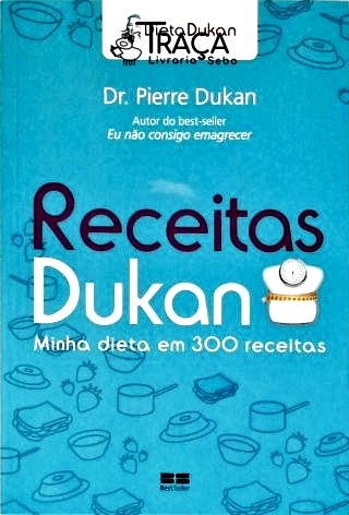 Receitas Dukan: Minha Dieta em 300 Receitas