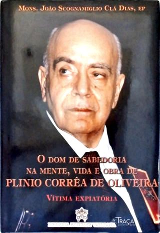 O Dom de Sabedoria Na Mente, Vida e Obra de Plinio Corrêa de Oliveira Vol. 4