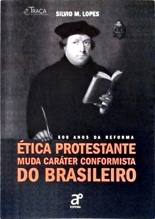 Ética Protestante Muda Caráter Conformista do Brasileiro